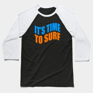 It's time to surf Baseball T-Shirt